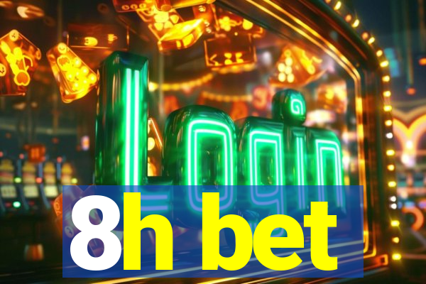 8h bet